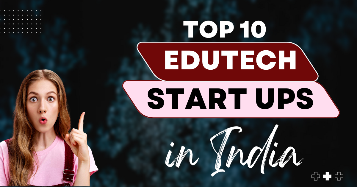 TOP 10 EDUTECH STARTUPS IN INDIA