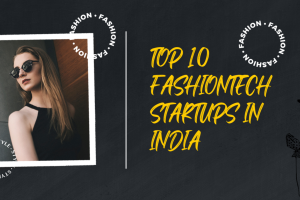 TOP 10 FASHIONTECH STARTUPS IN INDIA