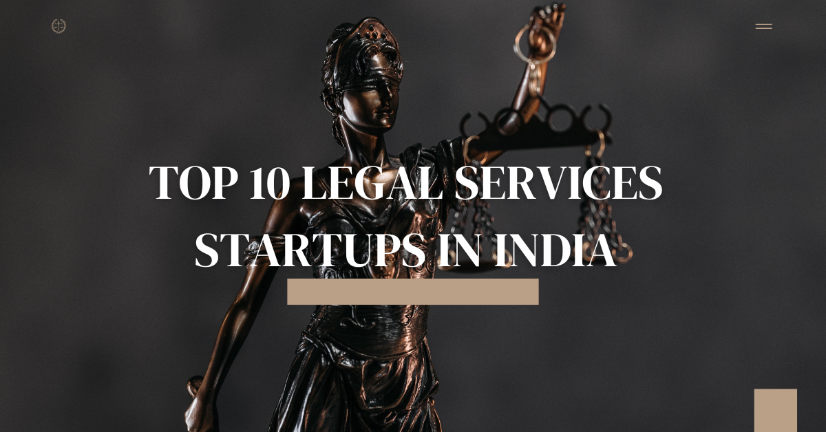 TOP 10 LEGAL SERVICES STARTUPS IN INDIA