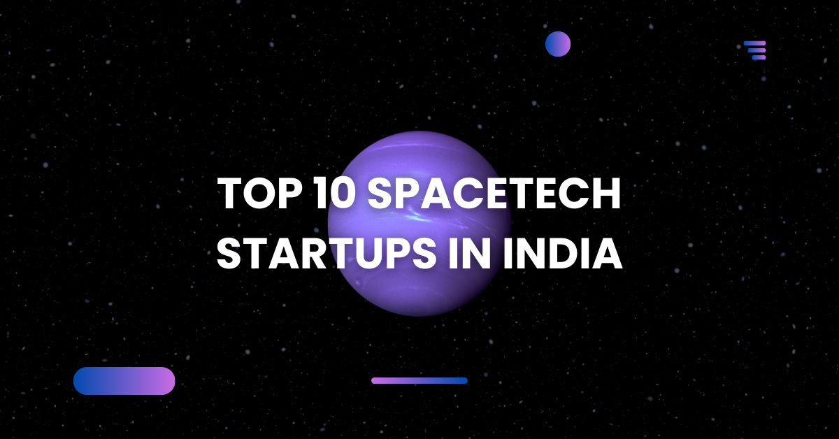 TOP 10 SPACETECH STARTUPS IN INDIA