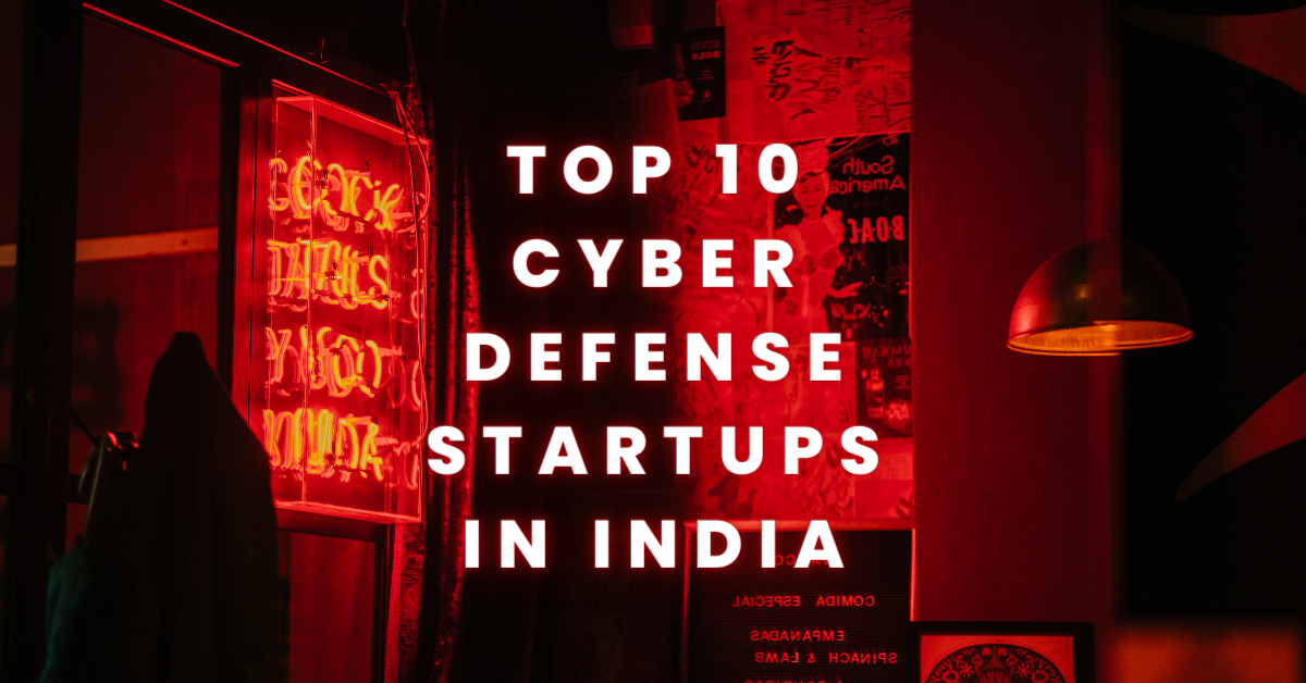 Top 10 Cyber Defense Startups in India