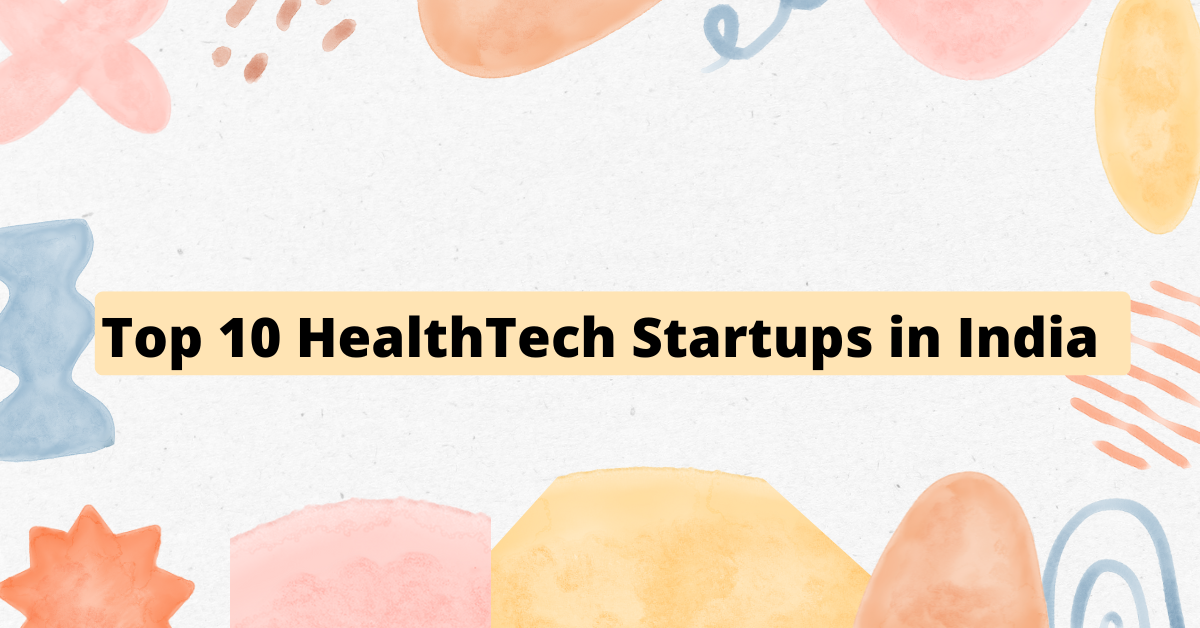 Top 10 HealthTech Startups in India