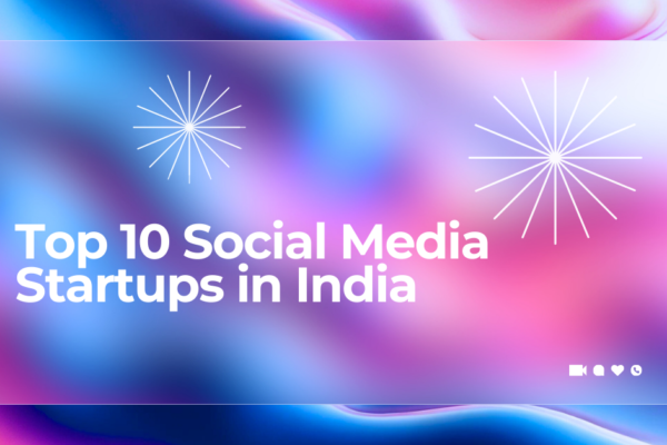 Top 10 Social Media Startups in India