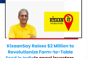 KisaanSay Raises $2 Million to Revolutionize Farm-to-Table Food in India