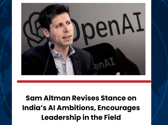 Sam Altman Revises Stance on India’s AI Ambitions, Encourages Leadership in the Field