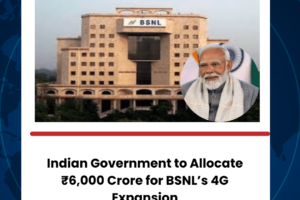 Indian Government to Allocate ₹6,000 Crore for BSNL’s 4G Expansion