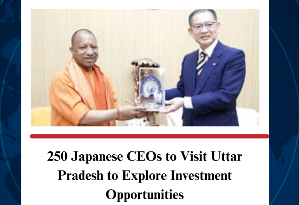 250 Japanese CEOs to Visit Uttar Pradesh to Explore Investment Opportunities