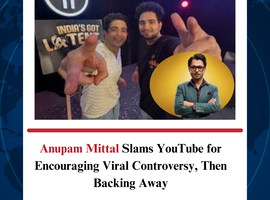 Anupam Mittal Slams YouTube for Encouraging Viral Controversy, Then Backing Away